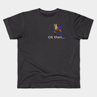 Sad fox 'ok then' with white text Kids T-Shirt